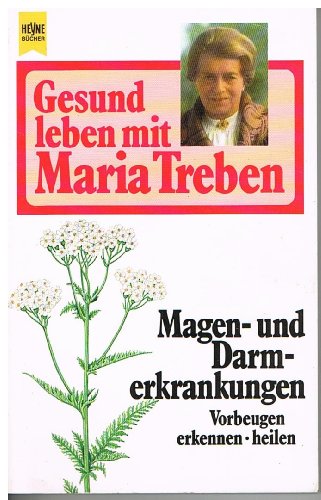 Gesund leben mit Maria Treben. Magen- und Darmerkrankungen. Vorbeugen, erkennen, heilen.