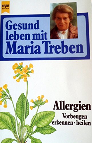 Gesund leben mit Maria Treben. Allergien. Vorbeugen, erkennen, heilen. - Treben Maria