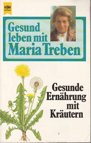 Stock image for Gesund leben mit Maria Treben. Gesunde Ernhrung mit Krutern. for sale by medimops