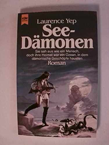 See-Dämonen : Roman ; fantasy. Laurence Yep. [Dt. Übers. von Friedel Schröder] / Heyne-Bücher / 6 / Heyne-Science-fiction & Fantasy ; Nr. 4633 : Fantasy - Yep, Laurence (Verfasser)
