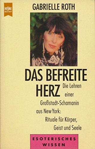 Beispielbild fr Das befreite Herz. Die Lehren einer Grostadt-Schamanin aus New York: Rituale fr Krper, Geist und Seele. zum Verkauf von medimops