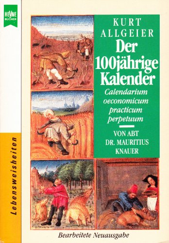 Stock image for Der 100jhrige Kalender. Calendarium Oeconomicum Practicum Perpetuum. Von Abt Dr. Mauritius Knauer. Fr unsere Tage gedeutet und eingerichtet for sale by Kultgut