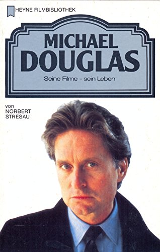 Michael Douglas. Seine Filme - sein Leben.