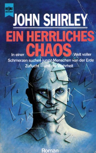 Ein herrliches Chaos : Roman ; Science Fiction. John Shirley. [Dt. Übers. von Walter Brumm] / Heyne-Bücher / 6 / Heyne-Science-fiction & Fantasy ; Bd. 4684 : Science-fiction - Shirley, John (Verfasser)