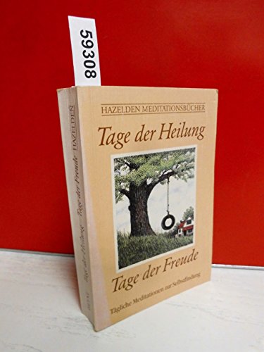 Imagen de archivo de Tage der Heilung - Tage der Freude. Tgliche Meditationen zur Selbstfindung. Hazelden Meditationsbcher a la venta por Bildungsbuch