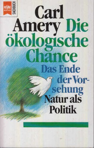 Die ökologische Chance. Das Ende der Vorsehung - Natur als Politik. - Carl Amery
