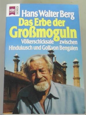 Das Erbe der Grossmoguln: Völkerschicksale zwischen Hindukusch und Golf von Bengalen Heyne-Sachbuch, Nr. 144 - Berg, Hans Walter