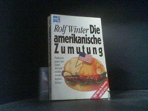 Die amerikanische Zumutung: PlaÌˆdoyers gegen das Land des real existierende Kapitalismus (Heyne Sachbuch) (German Edition) (9783453047198) by Winter, Rolf