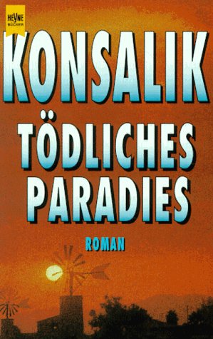 TÖDLICHES PARADIES. Roman - Konsalik, Heinz G.