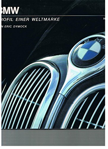 BMW - Profil einer Weltmarke ; Mit zahlreichen Abbildungen - Aus dem Englischen von Carina Cremer...