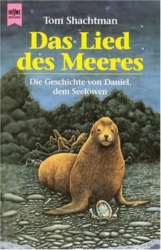 Das Lied des Meeres : Die Geschichte von Daniel, dem Seelöwen