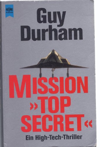 Mission " Top Secret " Ein High - Tech - Thriller. Aus dem Amerikanischen übersetzt von Simon Wag...