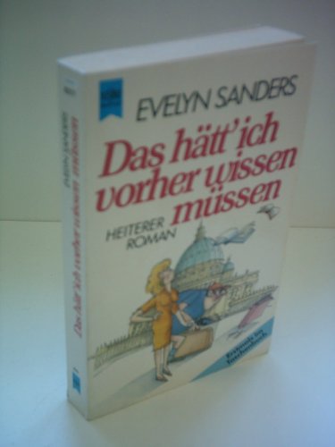 Das hätt' ich vorher wissen müssen : heiterer Roman. Heyne-Bücher / 1 / Heyne allgemeine Reihe ; Nr. 8277 - Sanders, Evelyn