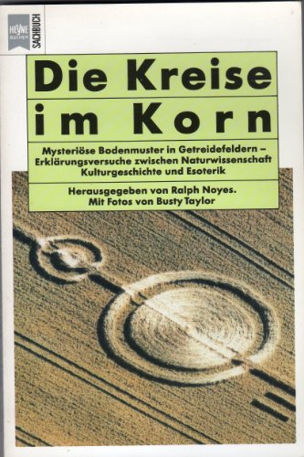 Die Kreise im Korn. Mysteriöse Bodenmuster in Getreidefeldern - Erklärungsversuche zwischen Natur...