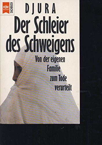 Stock image for Der Schleier des Schweigens. Von der eigenen Familie zum Tode verurteilt. Heyne-Sachbuch. TB for sale by Deichkieker Bcherkiste