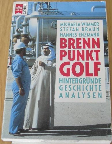 Brennpunkt Golf : Hintergründe, Geschichte, Analysen. Michaela Wimmer ; Stefan Braun ; Hannes Enzmann / Heyne-Bücher / 19 / Heyne-Sachbuch ; Nr. 177 - Wimmer Braun und Enzmann