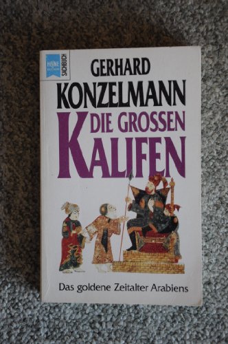 Die grossen Kalifen : das goldene Zeitalter Arabiens. Heyne-Bücher / 19 / Heyne-Sachbuch ; Nr 180 - Konzelmann, Gerhard