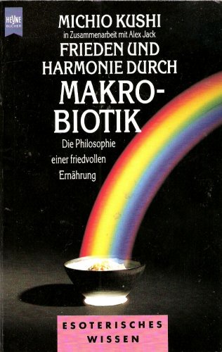 Beispielbild fr Frieden und Harmonie durch Makrobiotiik - die Philosophie einer friedvollen Ernhrung zum Verkauf von Storisende Versandbuchhandlung