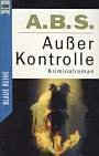 Außer Kontrolle. Kriminalroman. ( Blaue Reihe). - Schumacher, Astrid, Bernd Schumacher und ABS