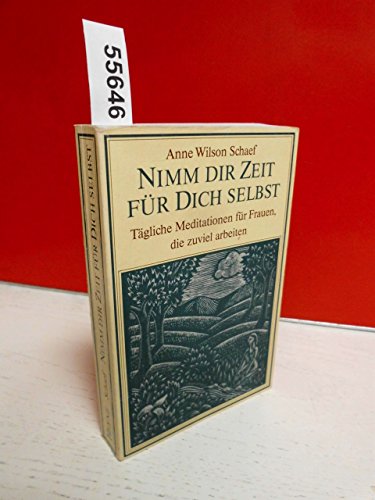 Nimm dir Zeit für dich selbst: Tägliche Meditationen für Frauen, die zuviel arbeiten - Schaef, Anne Wilson