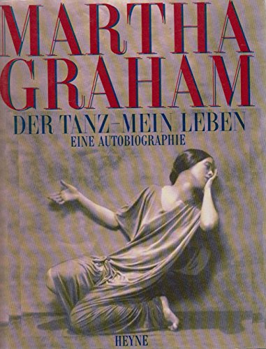 Der Tanz, mein Leben. Eine Autobiographie - Martha Graham