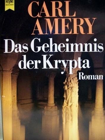 Das Geheimnis der Krypta : Roman. Heyne-Bücher / 1 / Heyne allgemeine Reihe ; Nr. 8435 - Amery, Carl