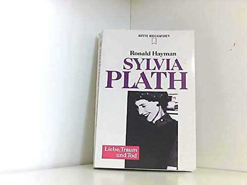 Sylvia Plath. Liebe, Traum und Tod. - Ronald Hayman