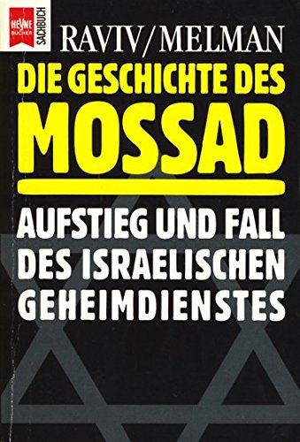 Die Geschichte des Mossad. Aufstieg und Fall des israelischen Geheimdienstes. - Raviv, Dan, Melman, Yossi
