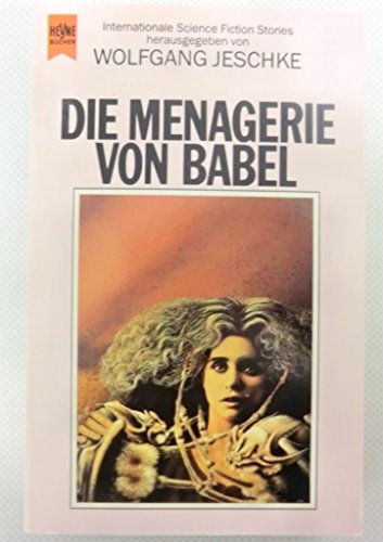 Die Menagerie von Babel - Internationale Science Fiction Stories (= Heyne Science Fiction herausg...