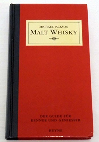 Malt whisky : der Guide für Kenner und Geniesser. Michael Jackson. [Ins Dt. übertr. von Axel Behrendt] - Jackson, Michael (Verfasser)