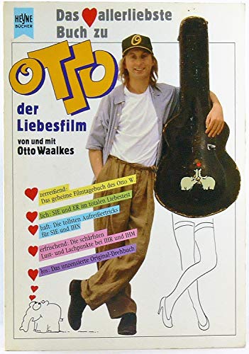 Das herzallerliebste Buch zu Otto der Liebesfilm. von und mit / Heyne-Bücher / 1 / Heyne allgemeine Reihe ; Nr. 8483 - Waalkes, Otto