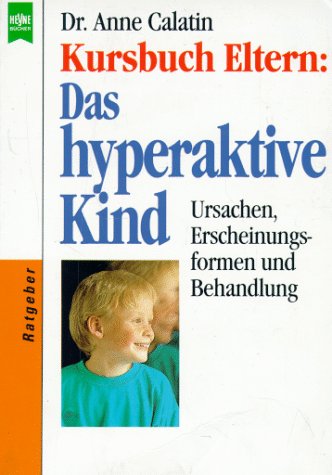 Kursbuch Eltern: Das hyperaktive Kind. Ursachen, Erscheinungsformen und Behandlung. - Reihe: Heyn...