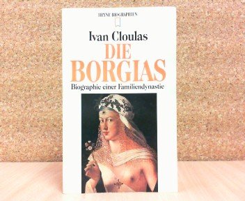 Die Borgias - Biographie einer Familiendynastie. Heyne Biographie 12/226.