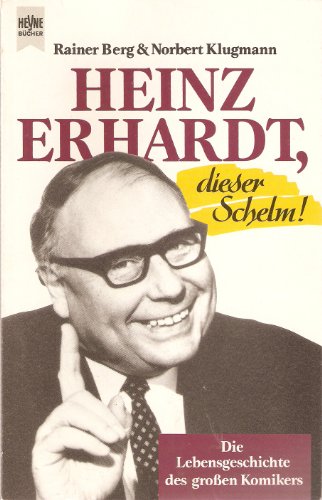 Heinz Erhardt, dieser Schelm! Die Lebensgeschichte des großen Komikers. - Berg, Rainer