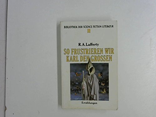 So frustrieren wir Karl den Großen - Lafferty, R.A. (ed.)