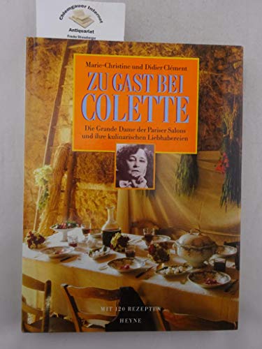 9783453062610: Zu Gast bei Colette. Die Grande Dame der Pariser Salons und ihre kulinarischen Liebhabereien. Mit 120 Rezepten