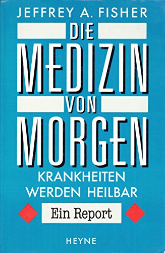 Die Medizin von Morgen - Krankheiten werden heilbar - Ein Report