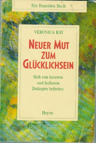 Beispielbild fr Neuer Mut zum Glcklichsein. Sich von inneren und ueren Zwngen befreien zum Verkauf von medimops