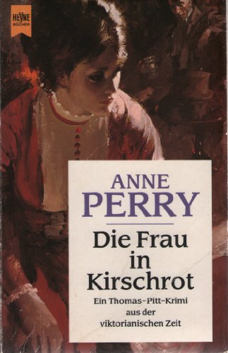 Die Frau in Kirschrot. Ein Thomas- Pitt- Krimi aus der viktorianischen Zeit. (9783453063778) by Perry, Anne