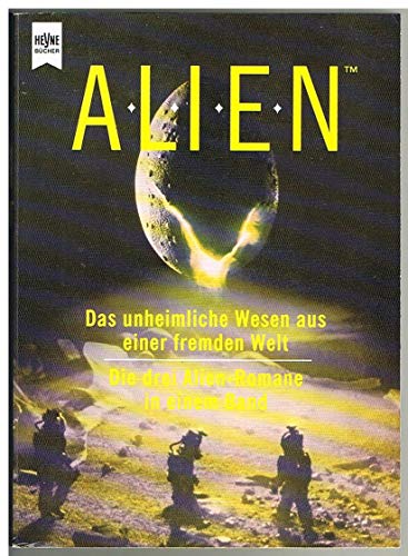 Alien - Die drei Alien-Romane in einem Band (Alien, das unheimliche Wesen aus einer fremden Welt ...