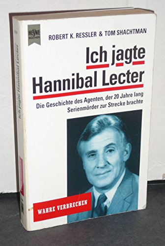 Ich jagte Hannibal Lecter. (9783453064324) by Ressler, Robert K.; Shachtman, Tom