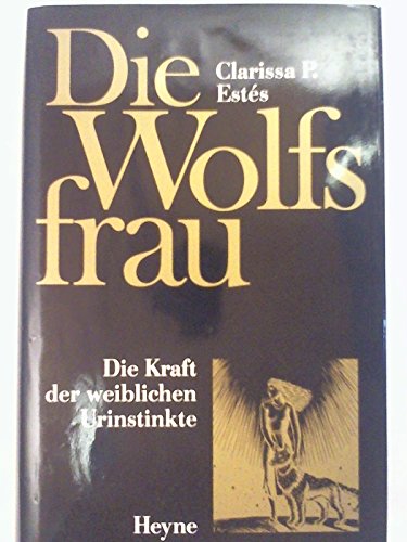 Beispielbild fr Die Wolfsfrau. Die Kraft der weiblichen Urinstinkte. Mit einem Vorwort der Verfasserin. Mit Bibliographie und Register. Aus dem Amerikanischen von Mascha Rabben. Originaltitel: WOMEN WHO RUN WITH THE WOLVES. zum Verkauf von BOUQUINIST