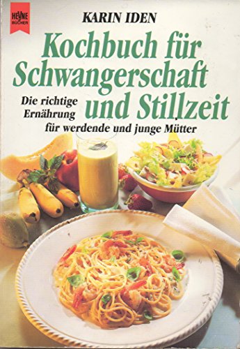 Kochbuch für Schwangerschaft und Stillzeit - Die richtige Ernährung für werdende und junge Mütter. - Iden, Karin