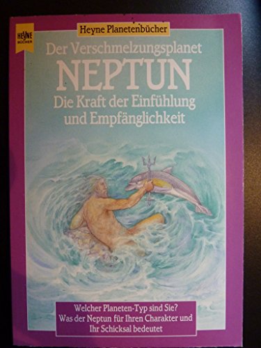 Neptun. Der Planet der Einheit. Die Kraft der Einfühlung und der Mystik. Welcher Planeten-Typ sind Sie?. Was der Neptun für Ihren Charakter und Ihr Schicksal bedeutet. - Rohr von, Wulfing