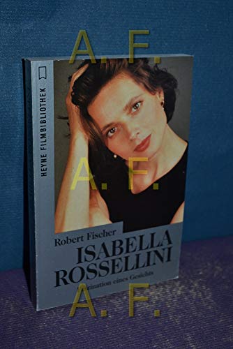 Isabella Rossellini. Faszination eines Gesichts. Mit einer Bibliographie, einer Filmographie. Mit...