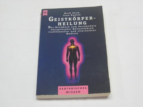 Beispielbild fr Geistkrper-Heilung - das Handbuch zum Verstndnis energetischer Heilverfahren tradioneleer und alternativer Medizin zum Verkauf von Storisende Versandbuchhandlung