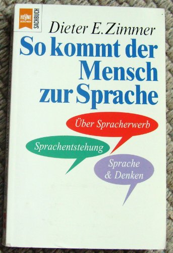 So kommt der Mensch zur Sprache. Über Spracherwerb, Sprachentstehung und Sprache & Denken. Heyne-...