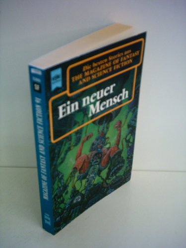 Ein neuer Mensch. Eine Auswahl der besten Erzählungen aus The Magazine of Fantasy and Science Fiction, 91. Folge. Deutsche Übersetzungen von Ronald M. Hahn, Michael K. Iwoleit, Horst Pukallus und Thomas Ziegler. - Hahn, Ronald M. (Zusammenstellung)