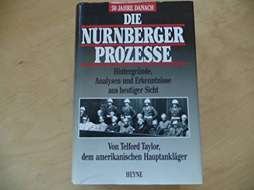 Die Nürnberger Prozesse: Hintergründe, Analysen und Erkenntnisse; Von Telford Taylor, dem amerika...