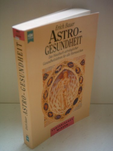 Astro-Gesundheit Das Hausbuch astrologischer Gesundheitslehren für alle Sternzeichen